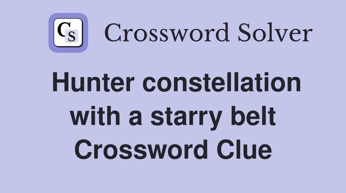 Hunter constellation with a starry belt Crossword Clue