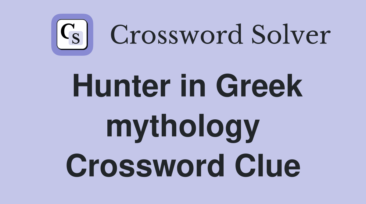 Hunter in Greek mythology Crossword Clue
