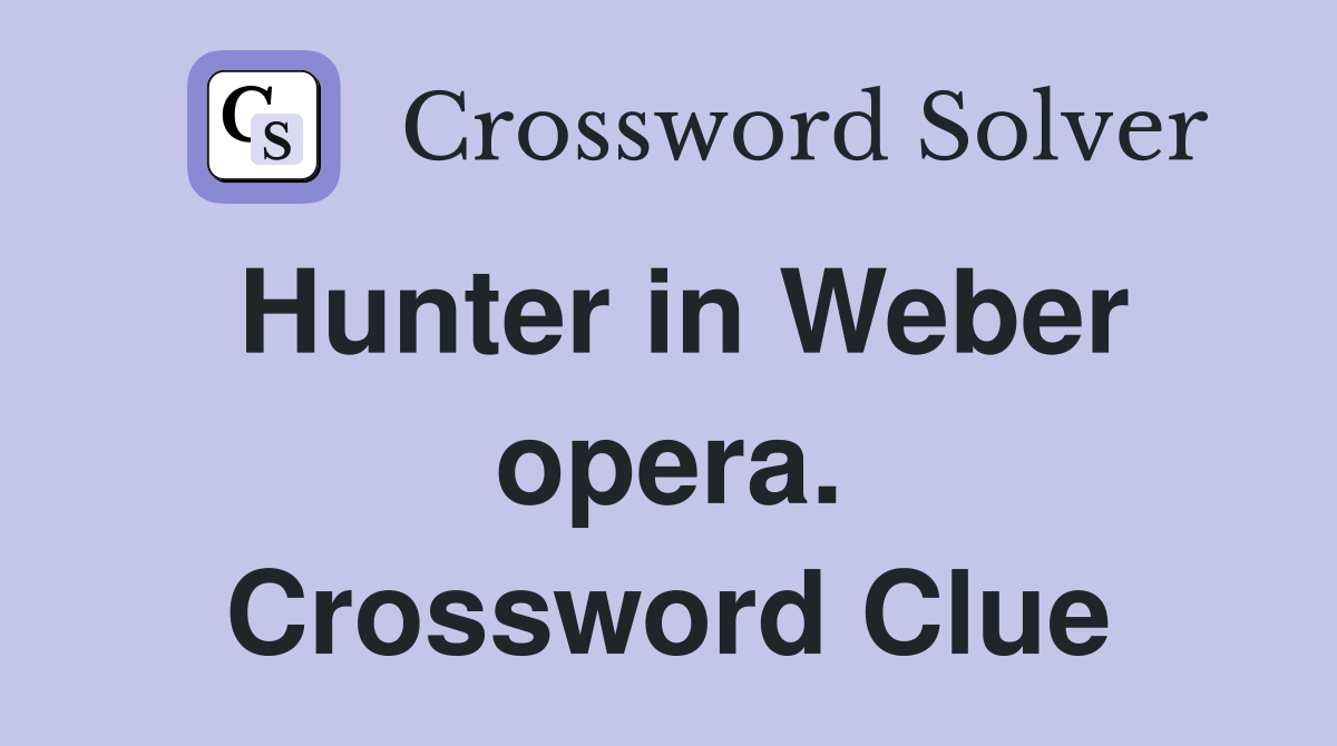 Hunter in Weber opera. Crossword Clue