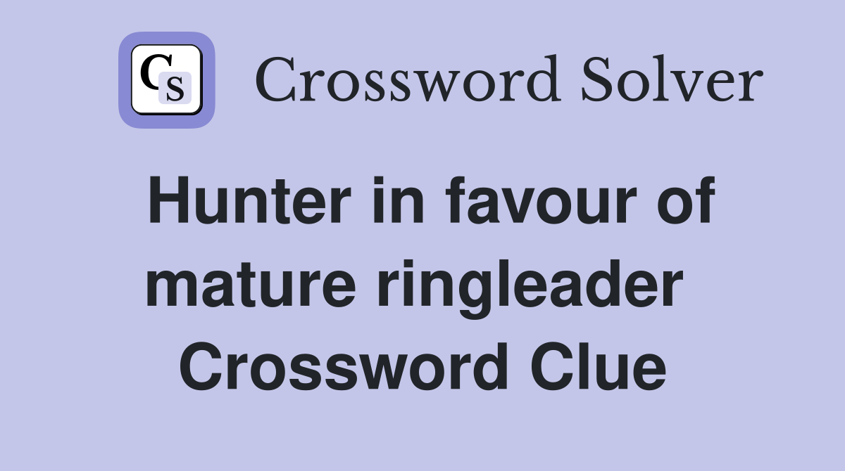 Hunter in favour of mature ringleader  Crossword Clue