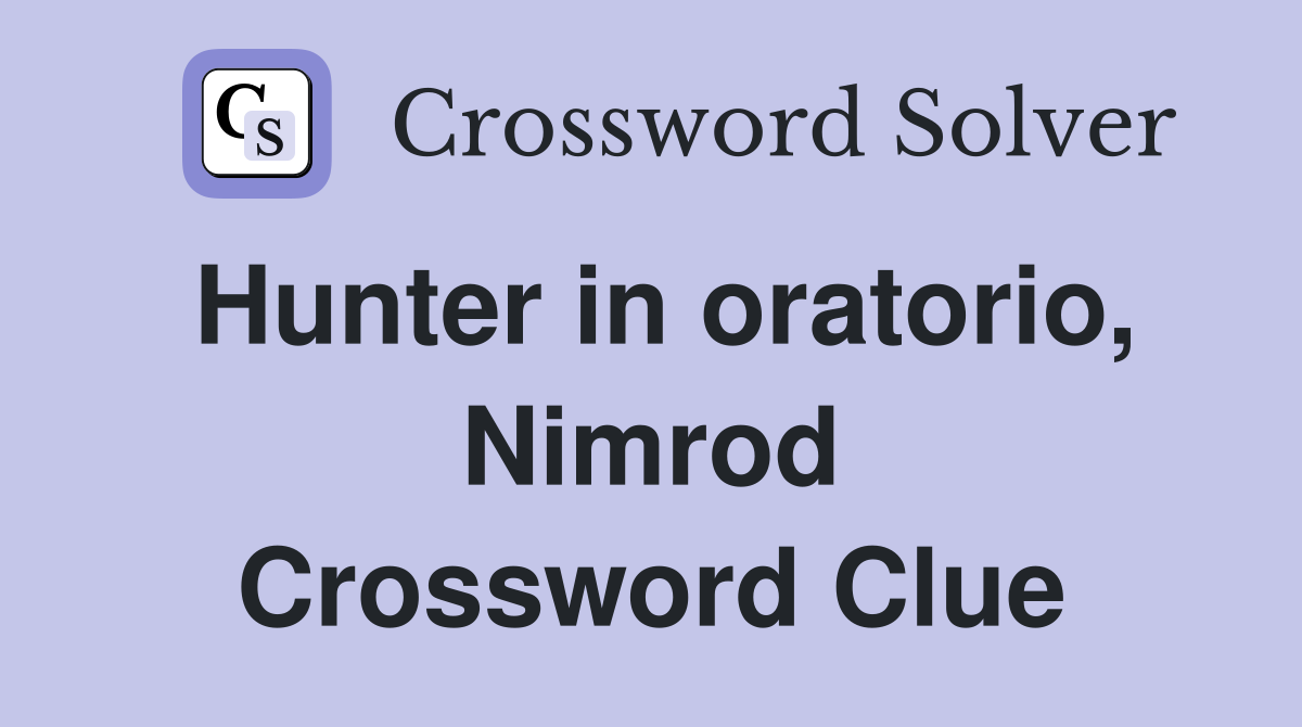 Hunter in oratorio, Nimrod Crossword Clue