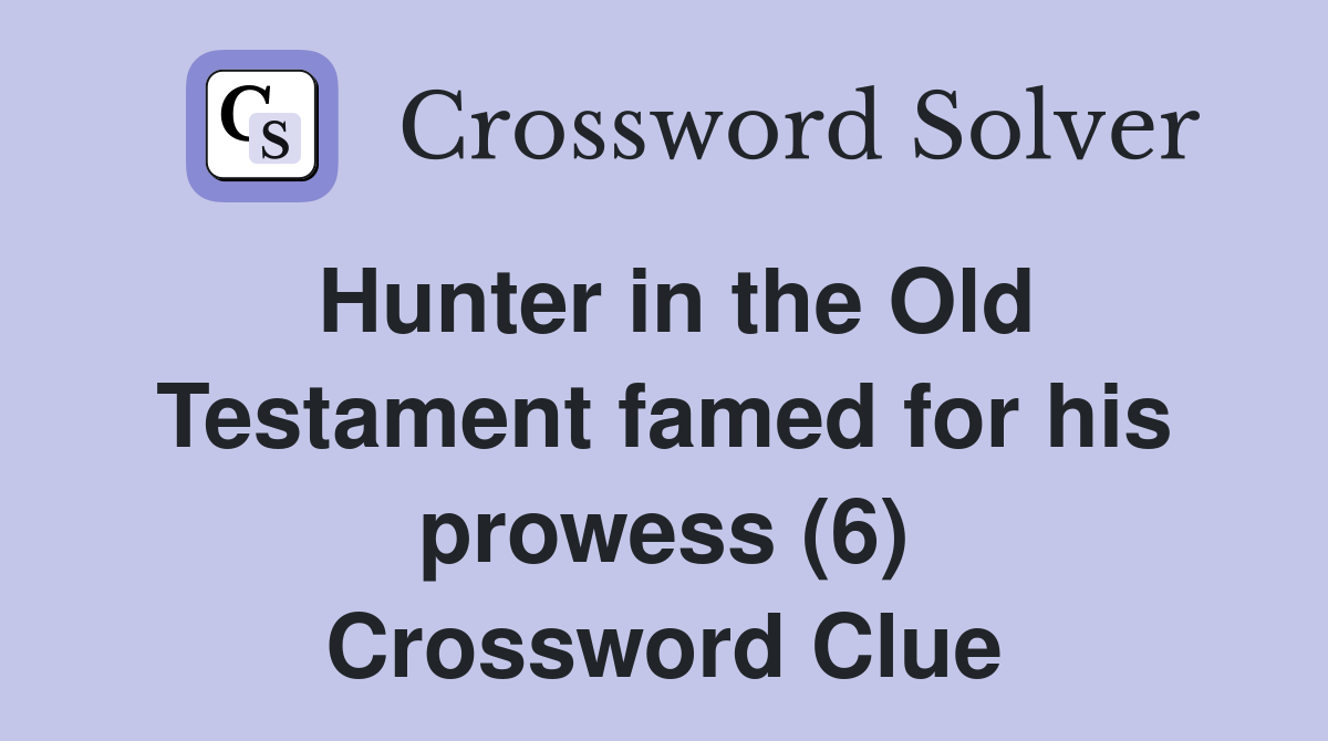 Hunter in the Old Testament famed for his prowess (6) Crossword Clue