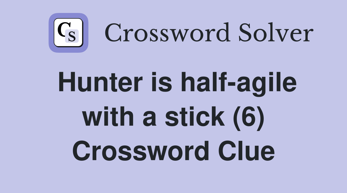 Hunter is half-agile with a stick (6) Crossword Clue