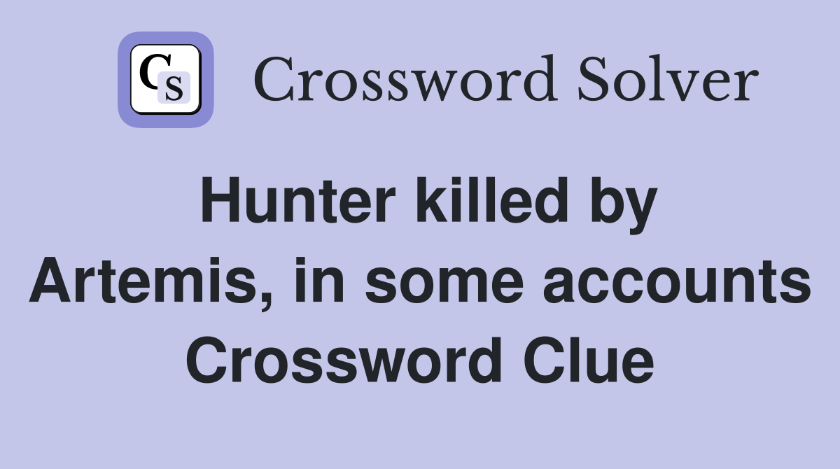 Hunter killed by Artemis, in some accounts Crossword Clue