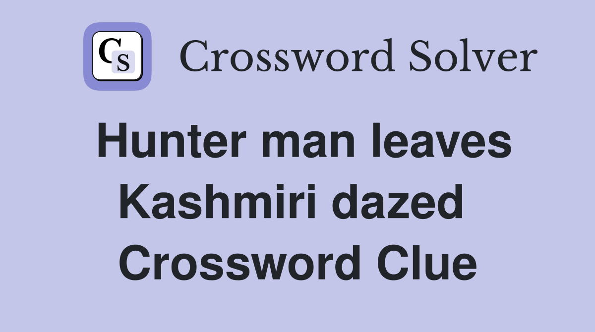 Hunter man leaves Kashmiri dazed  Crossword Clue