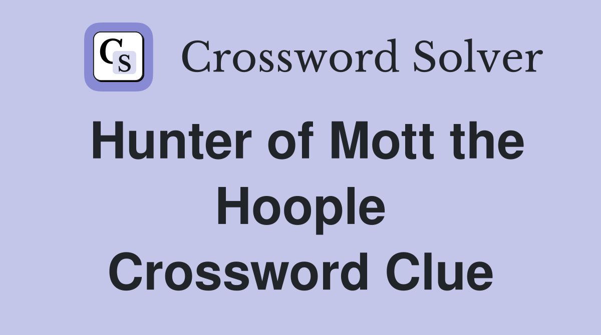 Hunter of Mott the Hoople Crossword Clue