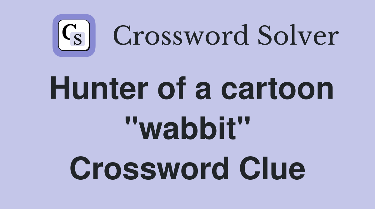 Hunter of a cartoon "wabbit" Crossword Clue