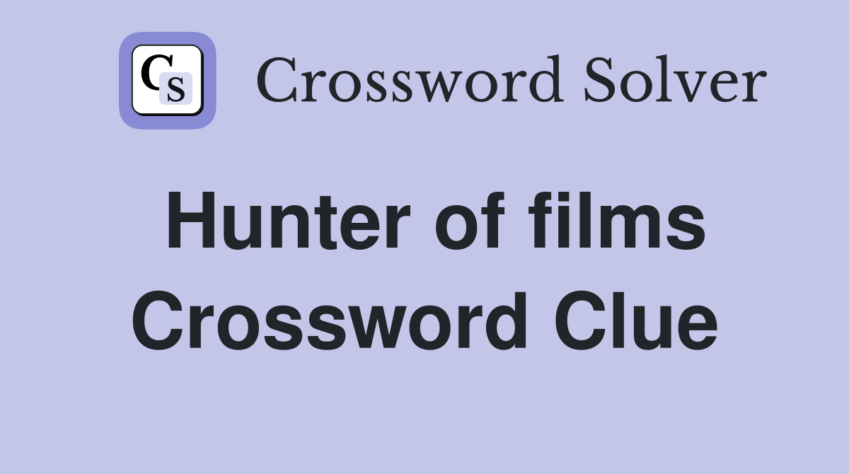 Hunter of films Crossword Clue