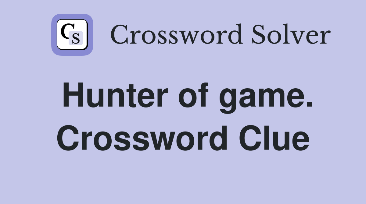 Hunter of game. Crossword Clue