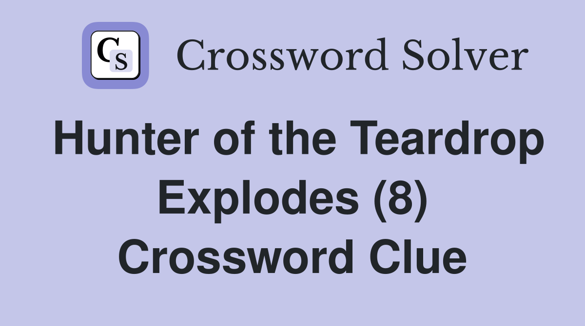 Hunter of the Teardrop Explodes (8) Crossword Clue