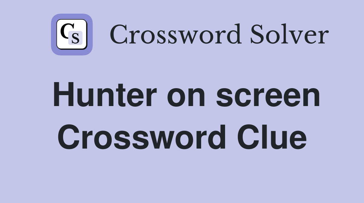 Hunter on screen Crossword Clue