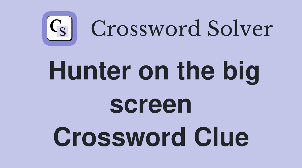 Hunter on the big screen Crossword Clue