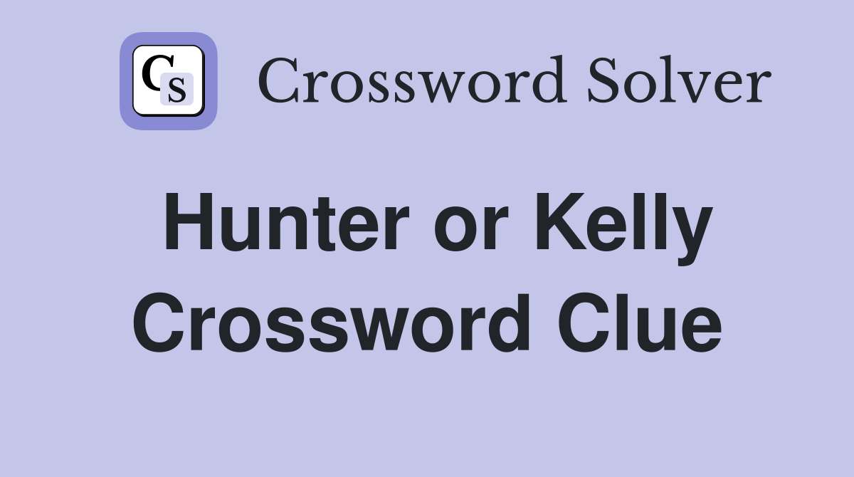 Hunter or Kelly Crossword Clue
