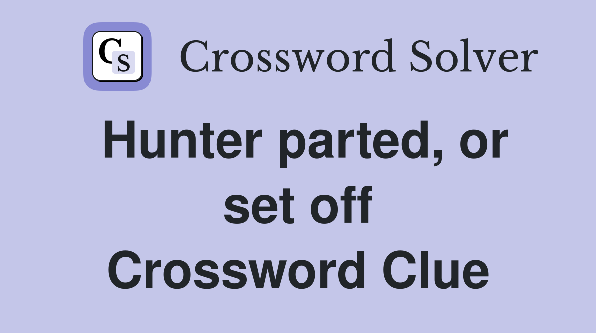 Hunter parted, or set off Crossword Clue