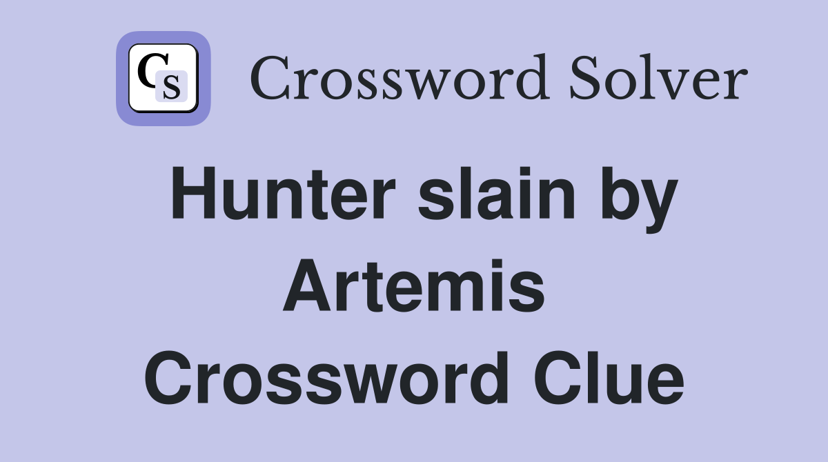 Hunter slain by Artemis Crossword Clue