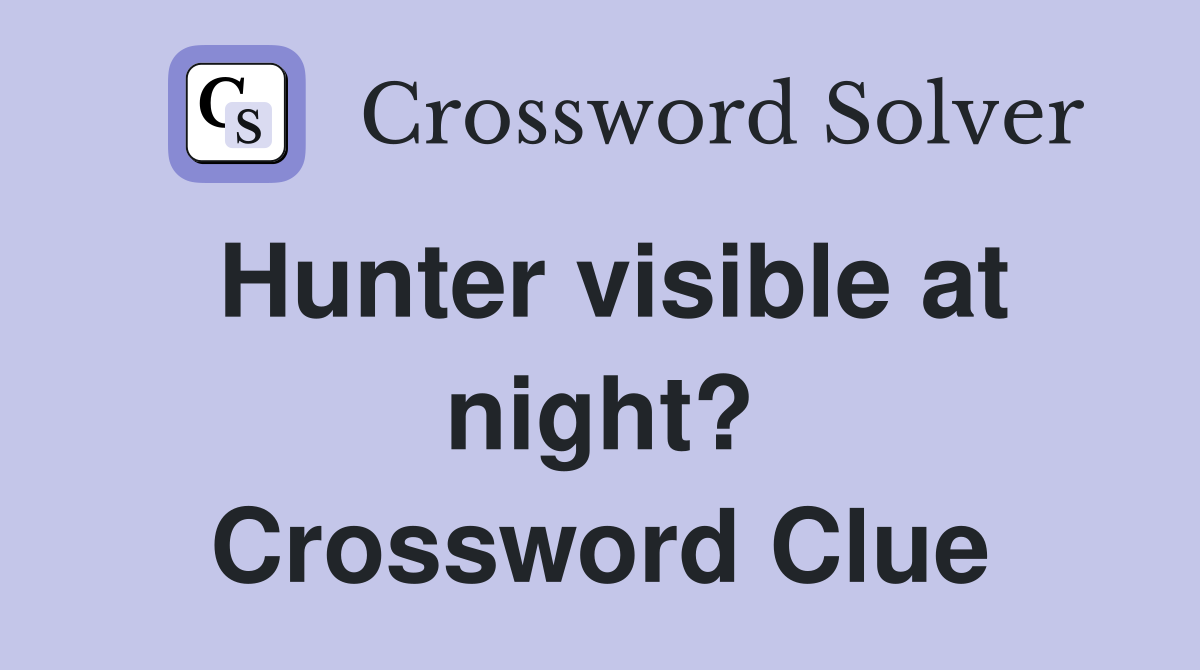 Hunter visible at night? Crossword Clue