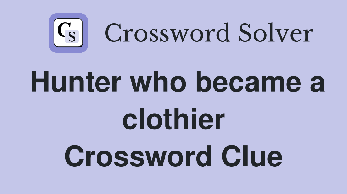 Hunter who became a clothier Crossword Clue