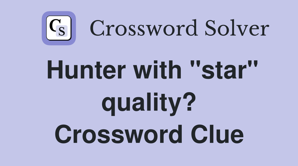 Hunter with "star" quality? Crossword Clue