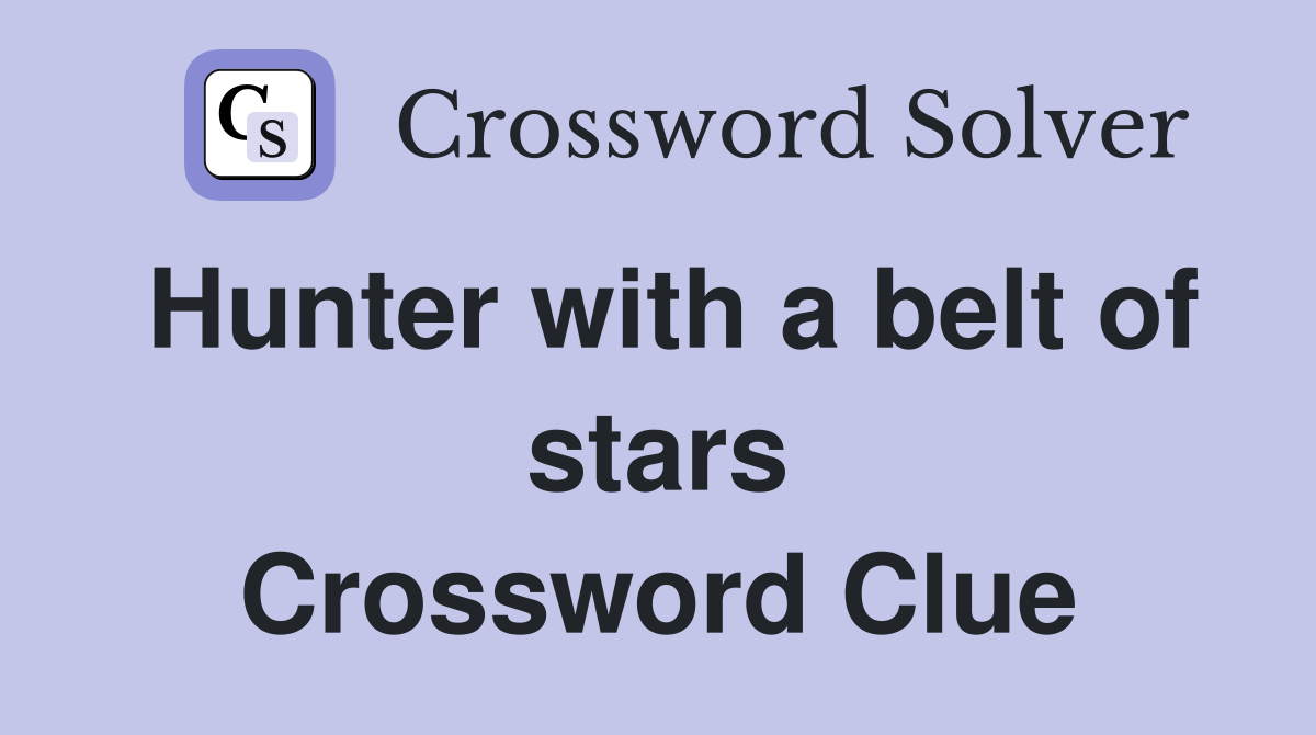Hunter with a belt of stars Crossword Clue