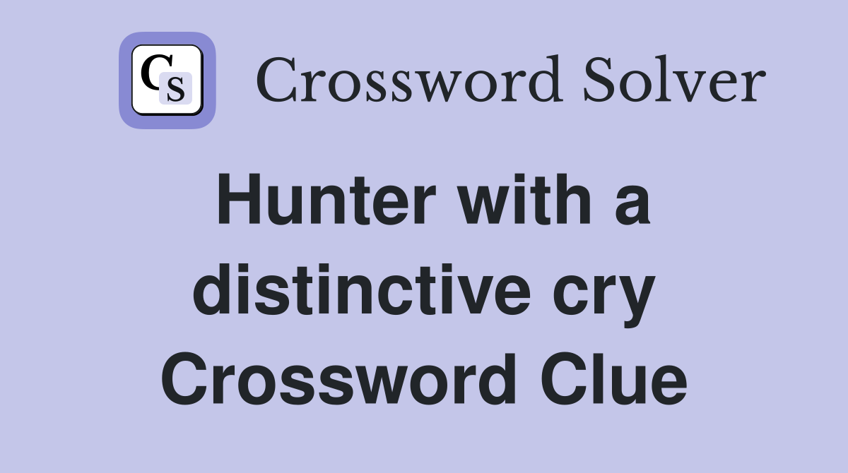 Hunter with a distinctive cry Crossword Clue