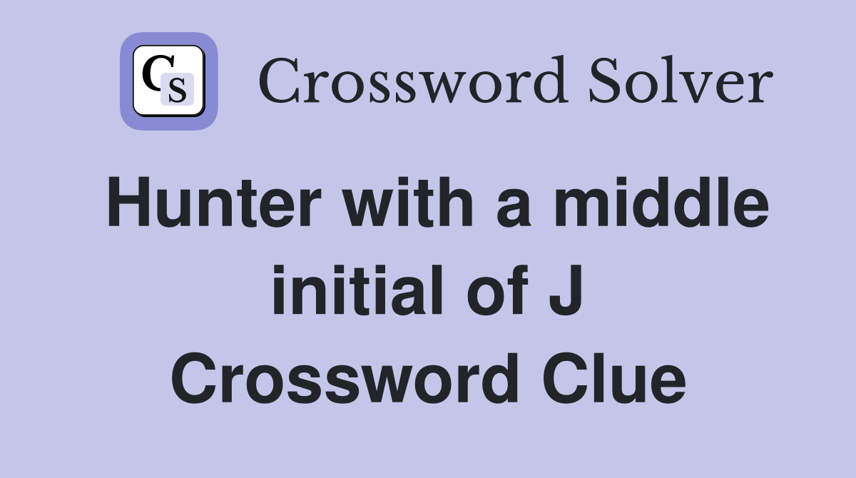 Hunter with a middle initial of J Crossword Clue