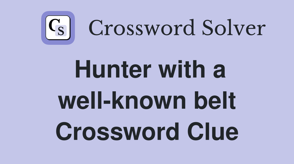Hunter with a well-known belt Crossword Clue
