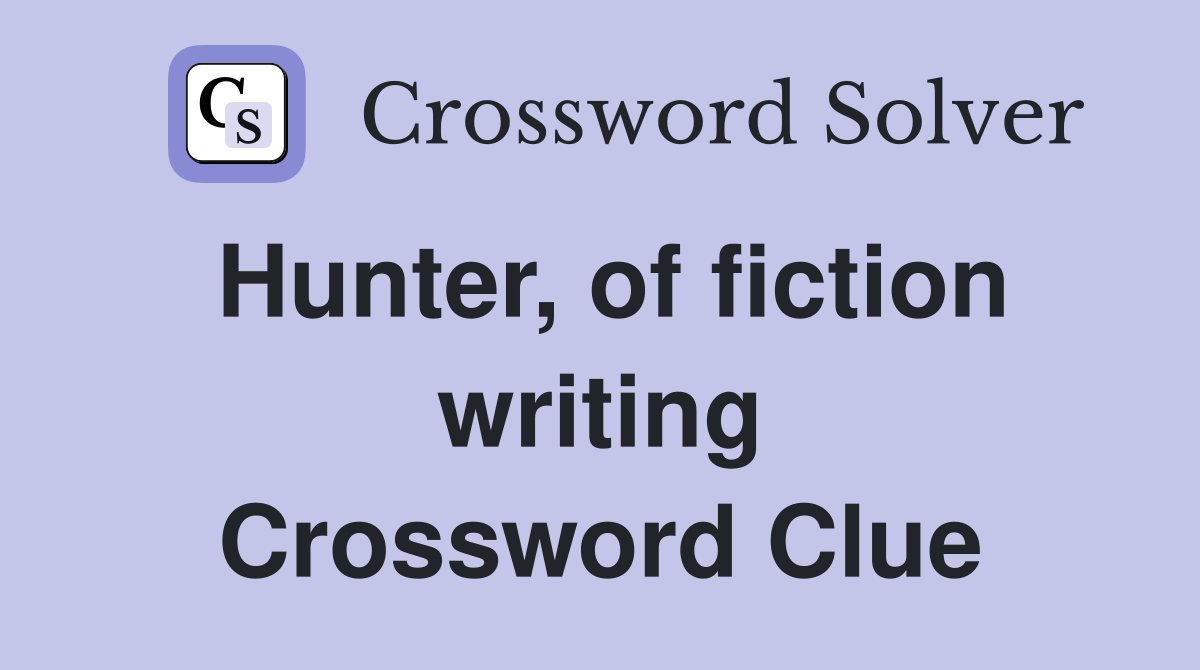 Hunter, of fiction writing Crossword Clue