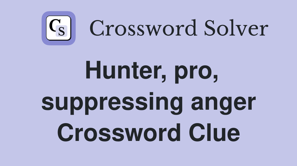 Hunter, pro, suppressing anger Crossword Clue