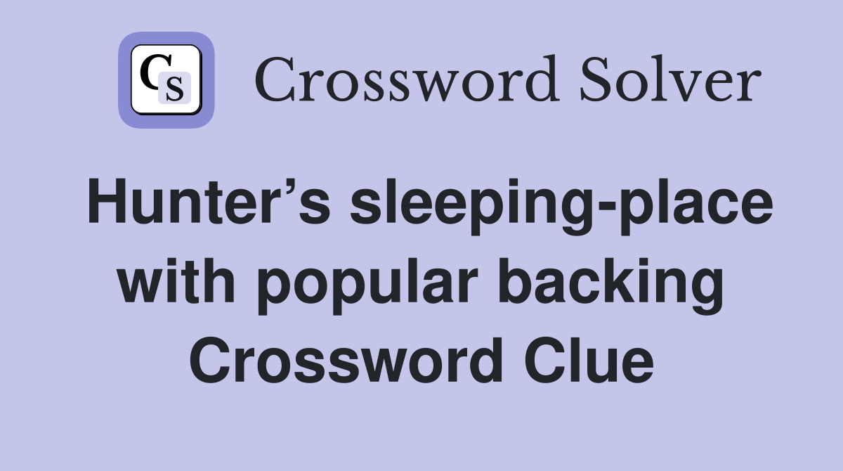 Hunter’s sleeping-place with popular backing Crossword Clue