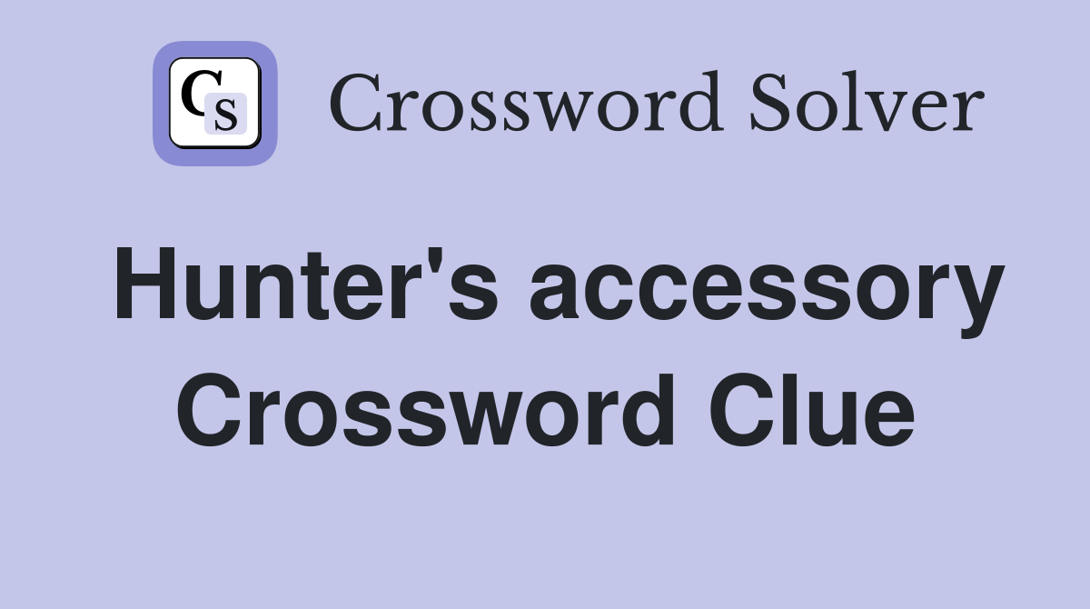 Hunter's accessory Crossword Clue