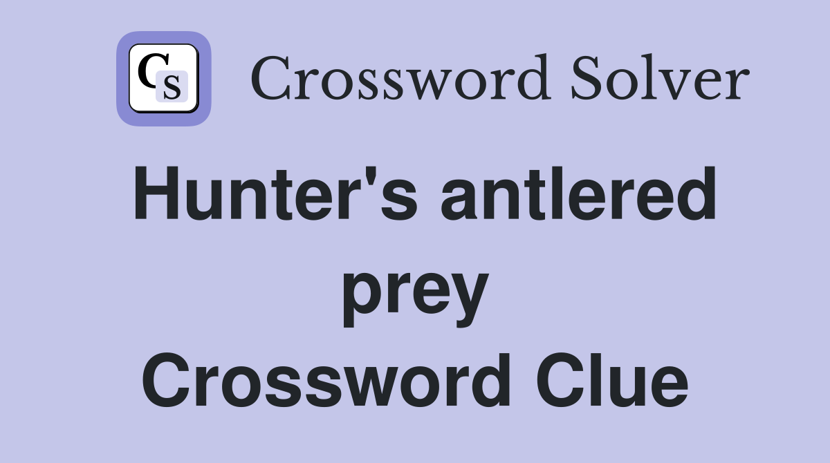 Hunter's antlered prey Crossword Clue