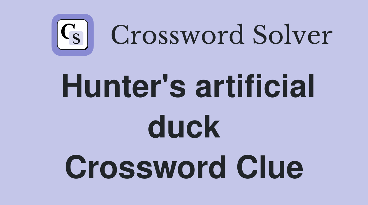 Hunter's artificial duck Crossword Clue