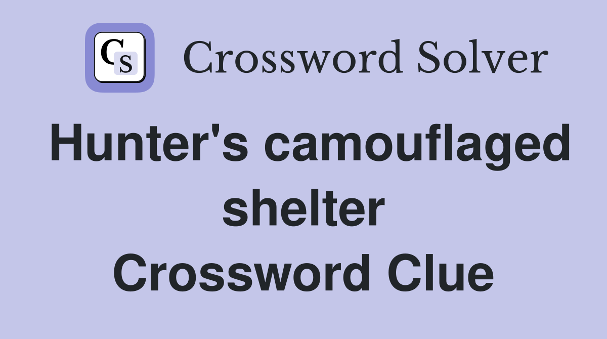 Hunter's camouflaged shelter Crossword Clue