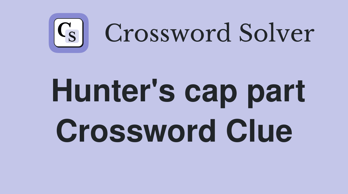 Hunter's cap part Crossword Clue