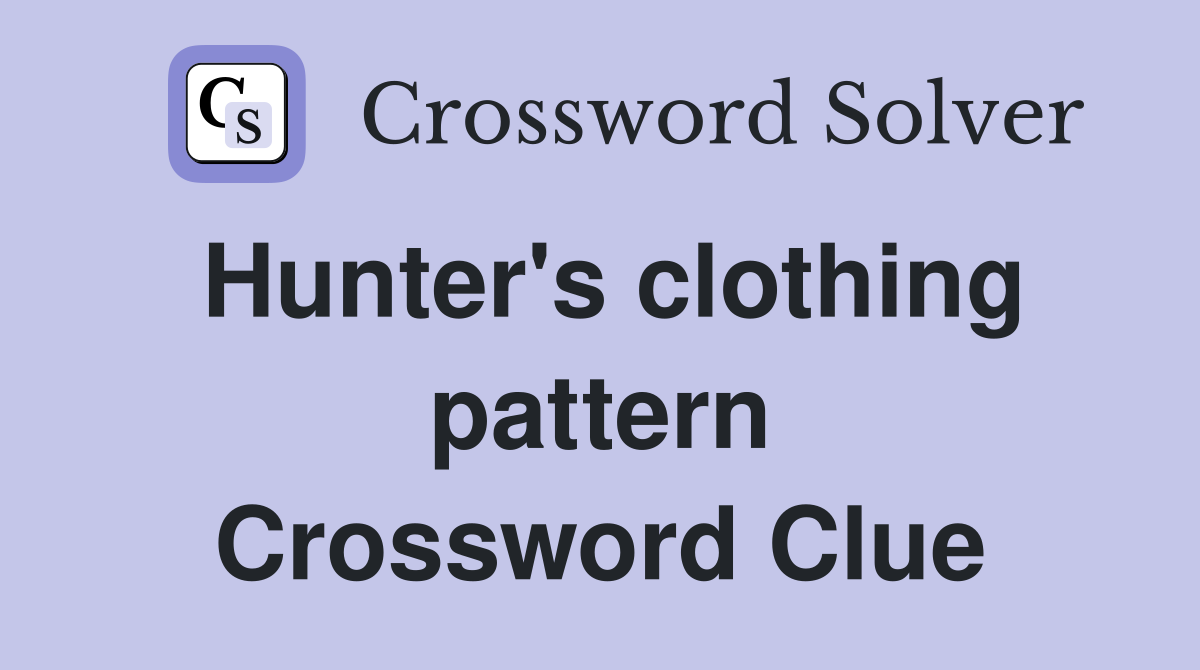 Hunter's clothing pattern Crossword Clue