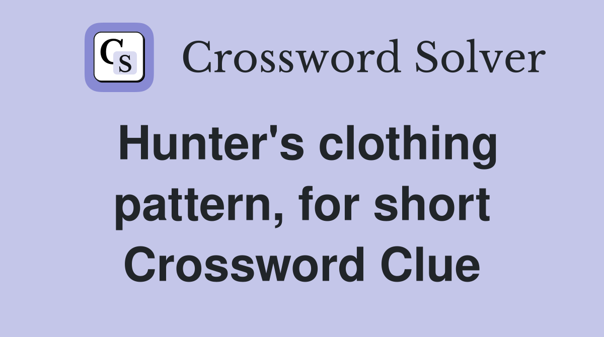 Hunter's clothing pattern, for short Crossword Clue