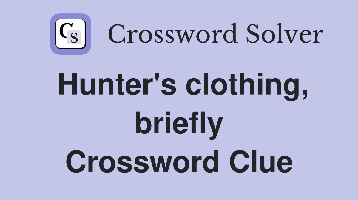 Hunter's clothing, briefly Crossword Clue