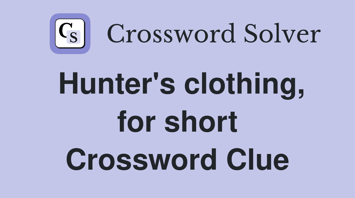 Hunter's clothing, for short Crossword Clue