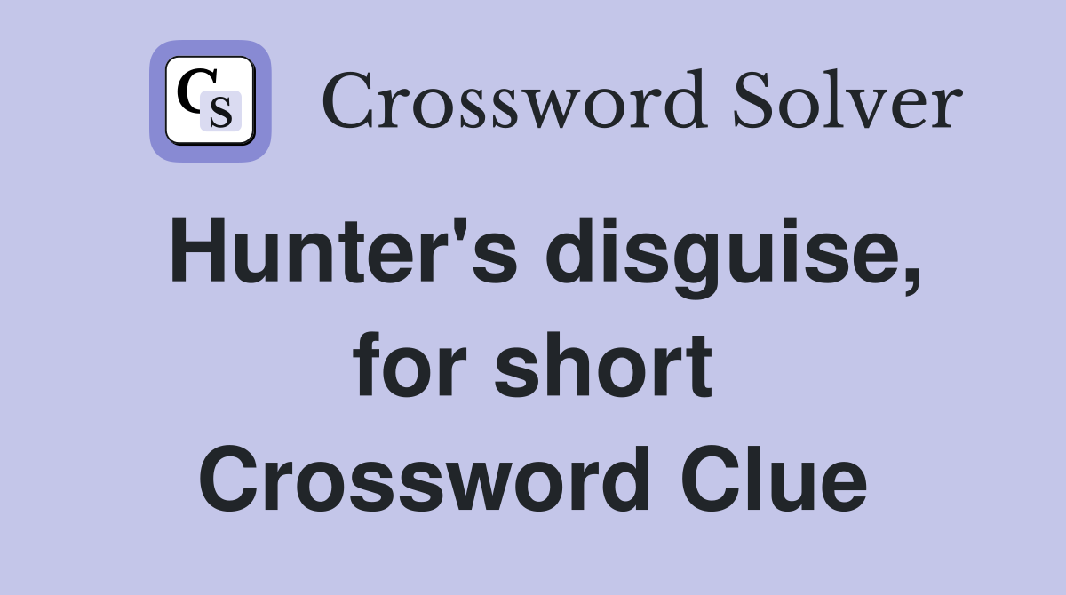 Hunter's disguise, for short Crossword Clue