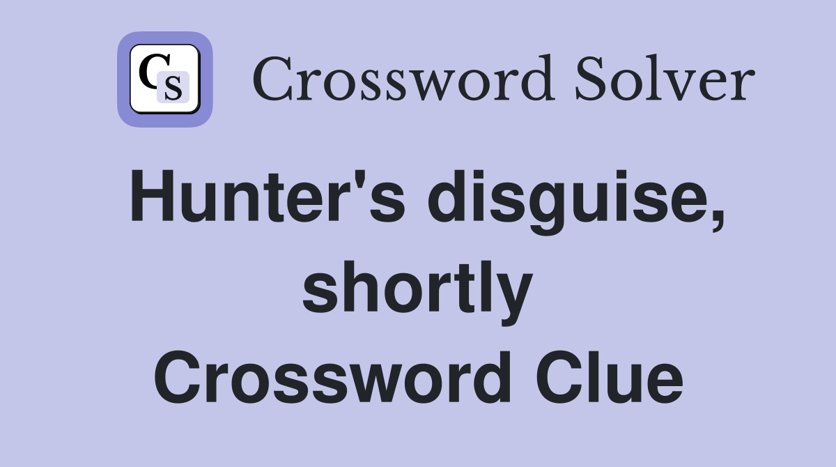 Hunter's disguise, shortly Crossword Clue