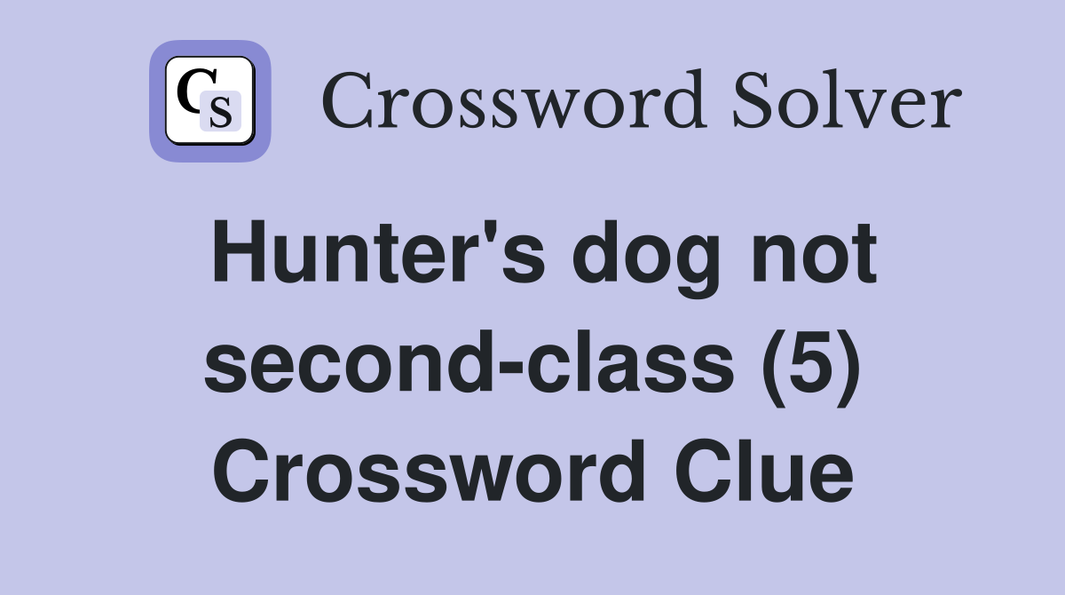 Hunter's dog not second-class (5) Crossword Clue