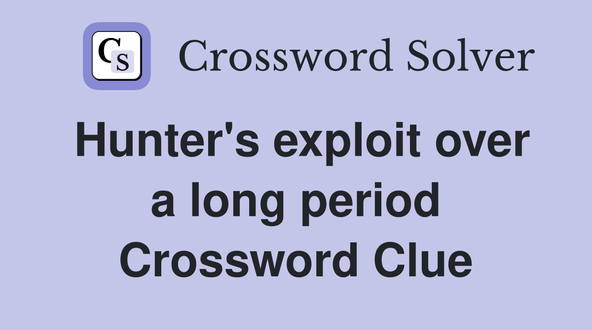 Hunter's exploit over a long period Crossword Clue