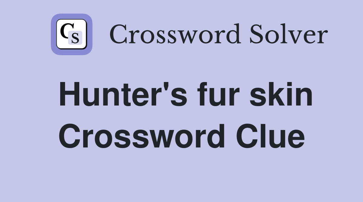 Hunter's fur skin Crossword Clue