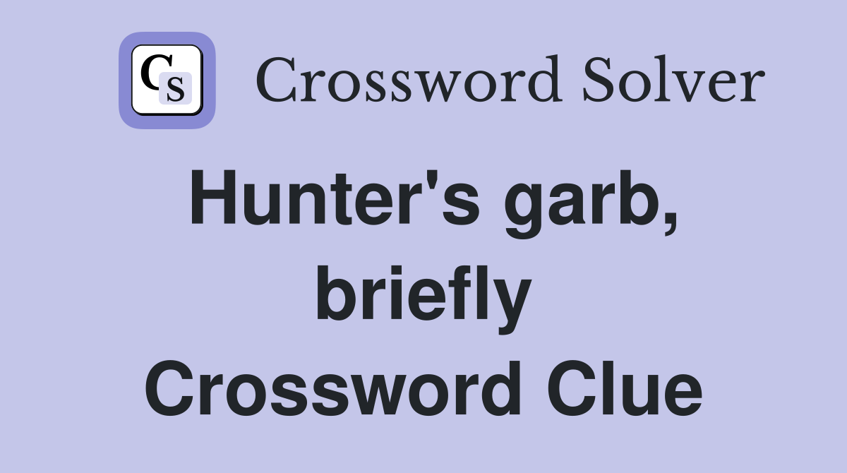 Hunter's garb, briefly Crossword Clue