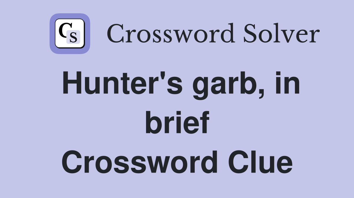 Hunter's garb, in brief Crossword Clue