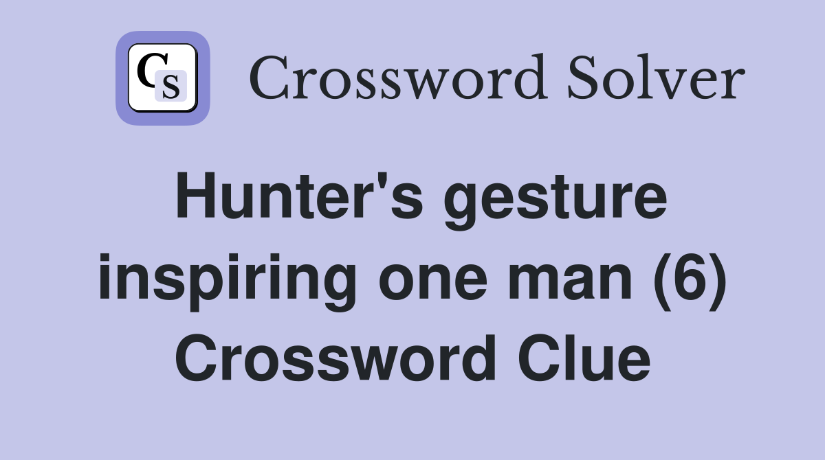 Hunter's gesture inspiring one man (6) Crossword Clue
