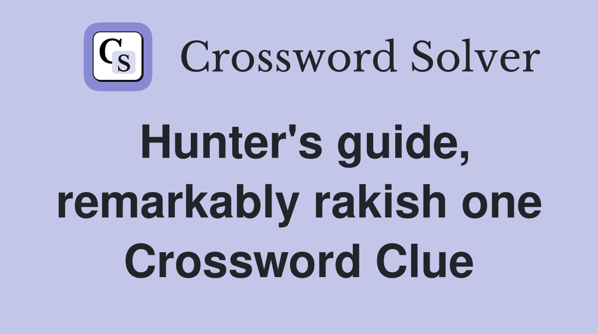 Hunter's guide, remarkably rakish one Crossword Clue