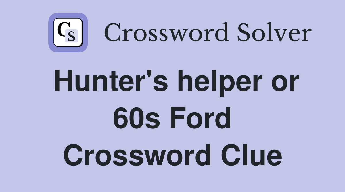 Hunter's helper or 60s Ford Crossword Clue
