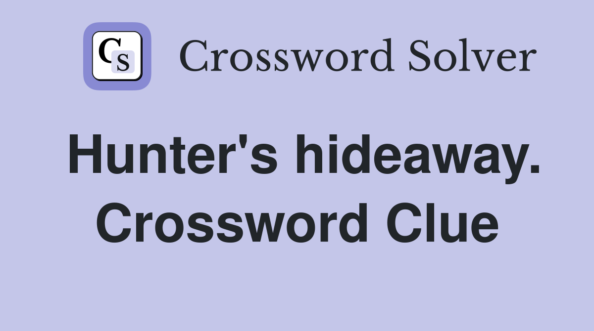 Hunter's hideaway. Crossword Clue