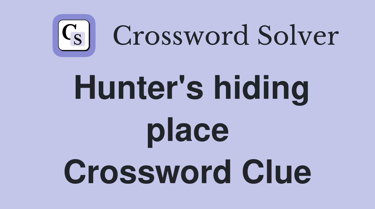 Hunter's hiding place Crossword Clue